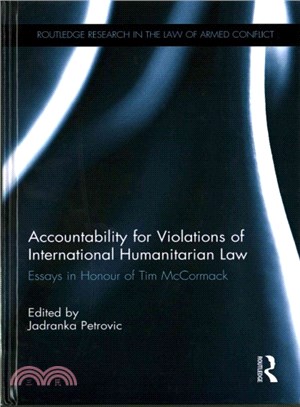 Accountability for Violations of International Humanitarian Law ― Essays in Honour of Tim Mccormack