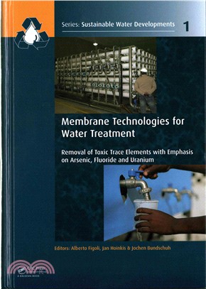 Membrane Technologies for Water Treatment ─ Removal of Toxic Trace Elements With Emphasis on Arsenic, Fluoride and Uranium