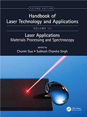 Handbook of Laser Technology and Applications：Lasers Applications: Materials Processing and Spectroscopy (Volume Three)