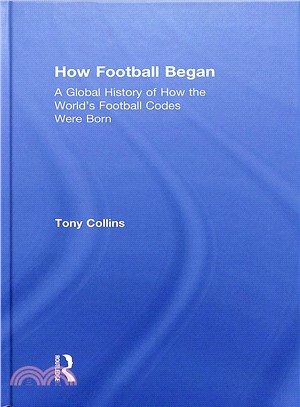 How Football Began ― A Global History of How the World's Football Codes Were Born