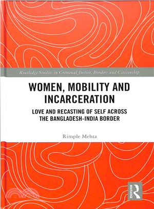 Women, Mobility and Incarceration ― Love and Recasting of Self Across the Bangladesh-india Border