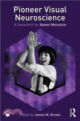 Pioneer Visual Neuroscience：A Festschrift for Naomi Weisstein
