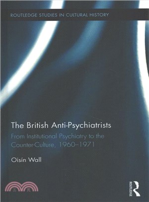 The British Anti-Psychiatrists ― From Institutional Psychiatry to the Counter-Culture, 1960-1971