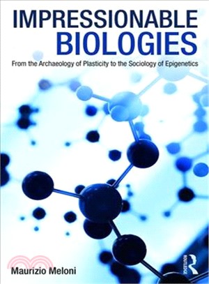 Impressionable Biologies ― From the Archaeology of Plasticity to the Sociology of Epigenetics