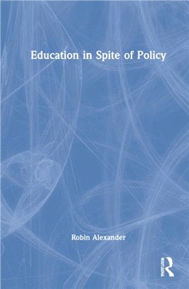 Education in Spite of Policy：Selected Works of Robin Alexander