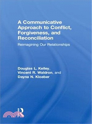 A Communicative Approach to Conflict, Forgiveness, and Reconciliation ― Reimagining Our Relationships