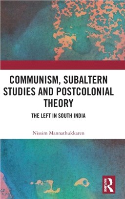 Communism, Subaltern Studies and Postcolonial Theory：The Left in South India