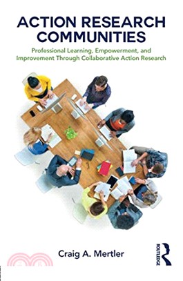 Action Research Communities ─ Professional Learning, Empowerment, and Improvement Through Collaborative Action Research