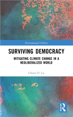 Surviving Democracy：Mitigating Climate Change in a Neoliberalized World