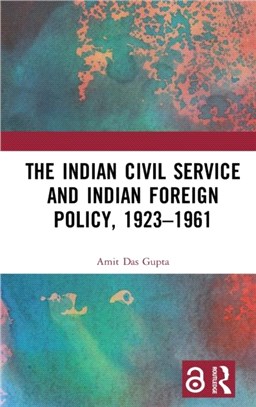 The Indian Civil Service and Indian Foreign Policy, 1923-1961