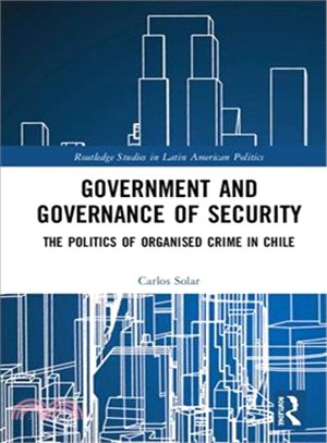 Government and Governance of Security ― The Politics of Organised Crime in Chile