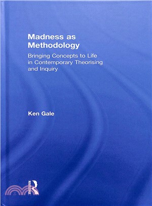 Madness As Methodology ― Bringing Concepts to Life in Contemporary Theorising and Inquiry