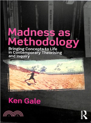 Madness As Methodology ― Bringing Concepts to Life in Contemporary Theorising and Inquiry
