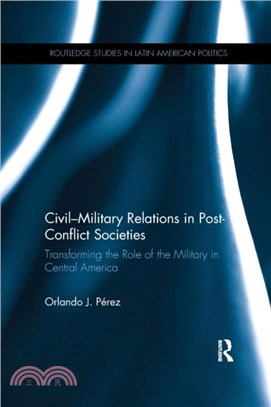 Civil-Military Relations in Post-Conflict Societies：Transforming the Role of the Military in Central America