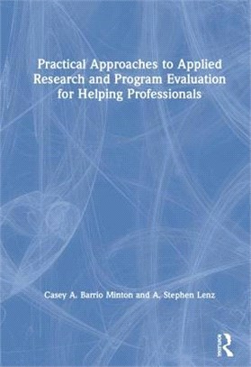 Practical Approaches to Applied Research and Program Evaluation for Helping Professionals