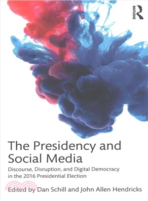 The Presidency and Social Media ─ Discourse, Disruption, and Digital Democracy in the 2016 Presidential Election