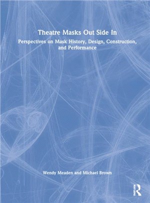 Theatre Masks Out Side In：Perspectives on Mask History, Design, Construction, and Performance