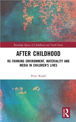 After Childhood：Re-thinking Environment, Materiality and Media in Children's Lives