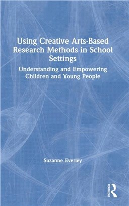 Using Creative Arts Based Research Methods in School Settings：Understanding and Empowering Children and Young People