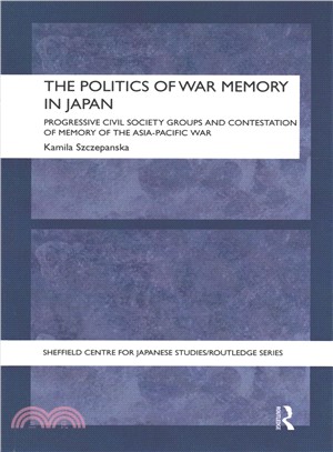 The Politics of War Memory in Japan ― Progressive Civil Society Groups and Contestation of Memory of the Asia-pacific War