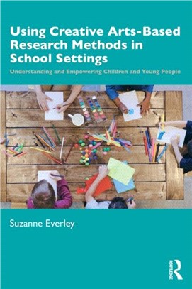 Using Creative Arts Based Research Methods in School Settings：Understanding and Empowering Children and Young People