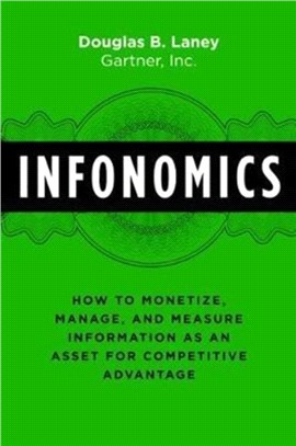 Infonomics ─ How to Monetize, Manage, and Measure Information as an Asset for Competitive Advantage