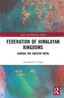 Federation of Himalayan Kingdoms ― Looking for Greater Nepal