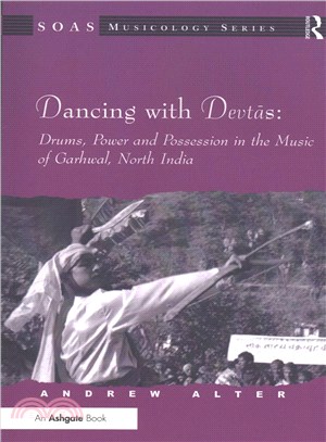 Dancing With Devtas ― Drums, Power and Possession in the Music of Garhwal, North India