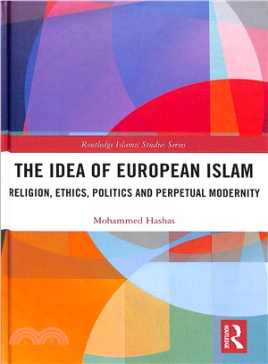 The Idea of European Islam ― Religion, Ethics, Politics and Perpetual Modernity