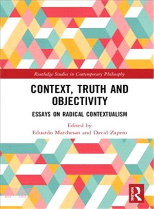 Context, Truth and Objectivity ― Essays on Radical Contextualism
