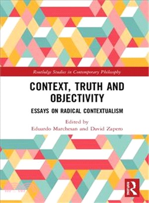 Context, Truth and Objectivity ― Essays on Radical Contextualism