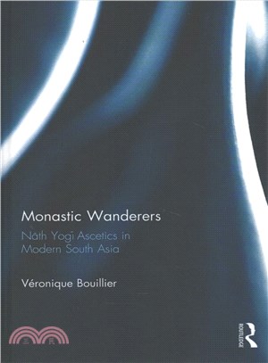 Monastic Wanderers ― Nath Yogis Ascetics in Modern South Asia