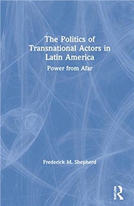 The Politics of Transnational Actors in Latin America：Power from Afar