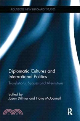 Diplomatic Cultures and International Politics：Translations, Spaces and Alternatives