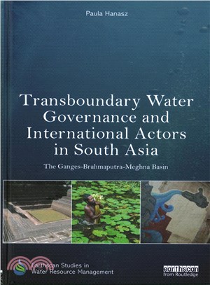 Transboundary water governance and international actors in South Asia :the Ganges-Brahmaputra-Meghna Basin /