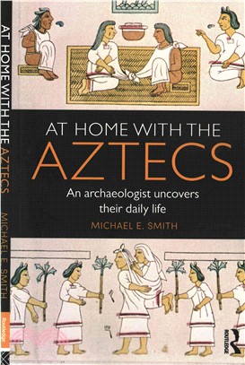 At Home With the Aztecs ─ An archaeologist uncovers their daily life