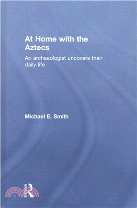 At Home With the Aztecs ─ An Archaeologist Uncovers Their Daily Life
