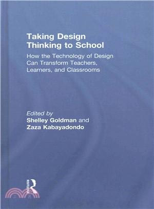 Taking Design Thinking to School ─ How the Technology of Design Can Transform Teachers, Learners, and Classrooms