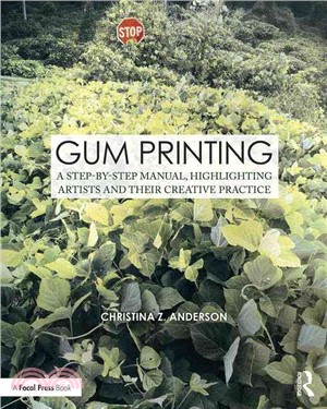 Gum Printing ─ A Step-by-Step Manual, Highlighting Artists and Their Creative Practice