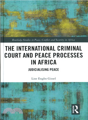 The International Criminal Court and Peace Processes in Africa ─ Judicialising Peace