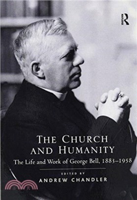 The Church and Humanity：The Life and Work of George Bell, 1883-1958