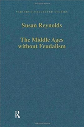 The Middle Ages without Feudalism：Essays in Criticism and Comparison on the Medieval West