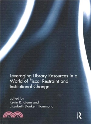 Leveraging Library Resources in a World of Fiscal Restraint and Institutional Change