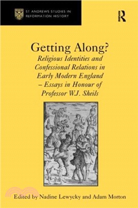 Getting Along?：Religious Identities and Confessional Relations in Early Modern England - Essays in Honour of Professor W.J. Sheils