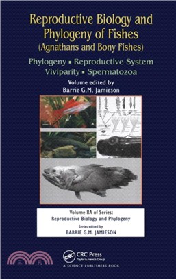 Reproductive Biology and Phylogeny of Fishes (Agnathans and Bony Fishes)：Phylogeny, Reproductive System, Viviparity, Spermatozoa