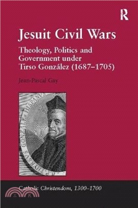 Jesuit Civil Wars：Theology, Politics and Government under Tirso Gonzalez (1687-1705)