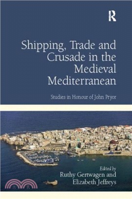 Shipping, Trade and Crusade in the Medieval Mediterranean：Studies in Honour of John Pryor