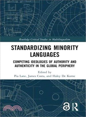 Standardizing Minority Languages ─ Competing Ideologies of Authority and Authenticity in the Global Periphery