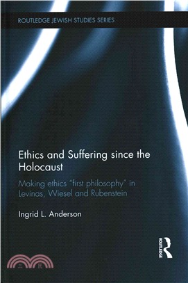 Ethics and Suffering Since the Holocaust ─ Making Ethics "First Philosophy" in Levinas, Wiesel and Rubenstein