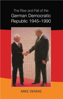 The Rise And Fall Of The German Democratic Republic 1945-1990: European History